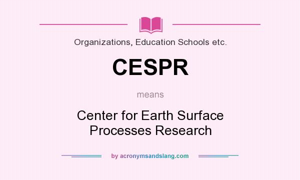 What does CESPR mean? It stands for Center for Earth Surface Processes Research