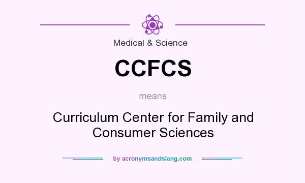 What does CCFCS mean? It stands for Curriculum Center for Family and Consumer Sciences