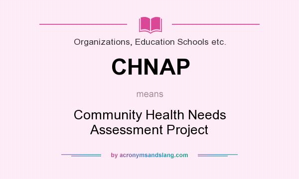 What does CHNAP mean? It stands for Community Health Needs Assessment Project