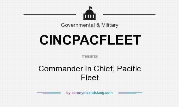What does CINCPACFLEET mean? It stands for Commander In Chief, Pacific Fleet