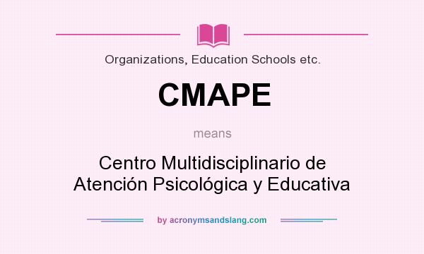 What does CMAPE mean? It stands for Centro Multidisciplinario de Atención Psicológica y Educativa