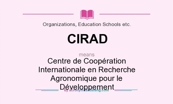 What does CIRAD mean? It stands for Centre de Coopération Internationale en Recherche Agronomique pour le Développement