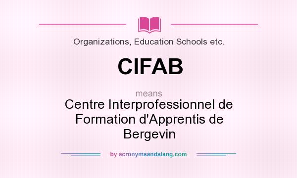 What does CIFAB mean? It stands for Centre Interprofessionnel de Formation d`Apprentis de Bergevin