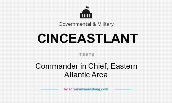 What does CINCEASTLANT mean? It stands for Commander in Chief, Eastern Atlantic Area