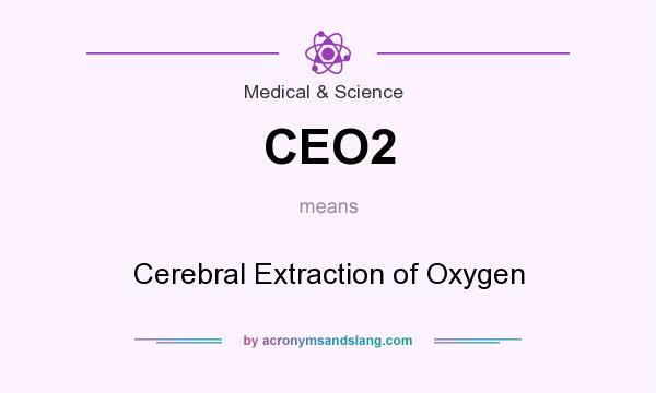 What does CEO2 mean? It stands for Cerebral Extraction of Oxygen