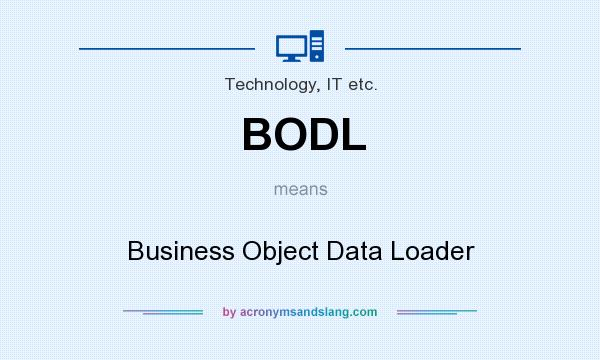 What does BODL mean? It stands for Business Object Data Loader