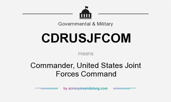 What does CDRUSJFCOM mean? It stands for Commander, United States Joint Forces Command