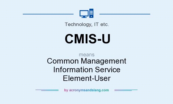 What does CMIS-U mean? It stands for Common Management Information Service Element-User