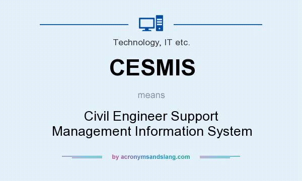 What does CESMIS mean? It stands for Civil Engineer Support Management Information System