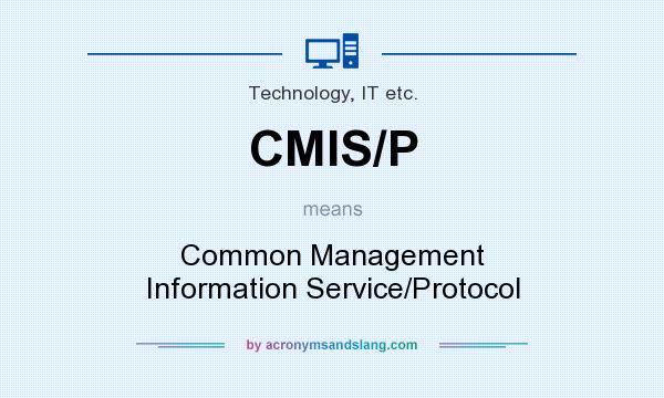 What does CMIS/P mean? It stands for Common Management Information Service/Protocol