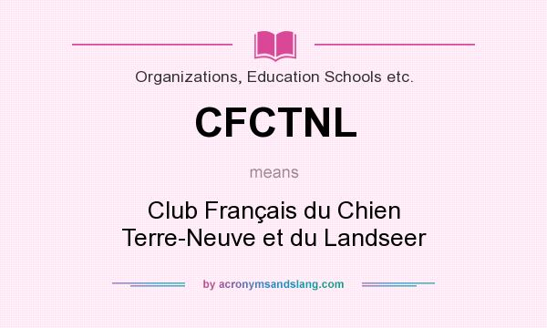 What does CFCTNL mean? It stands for Club Français du Chien Terre-Neuve et du Landseer