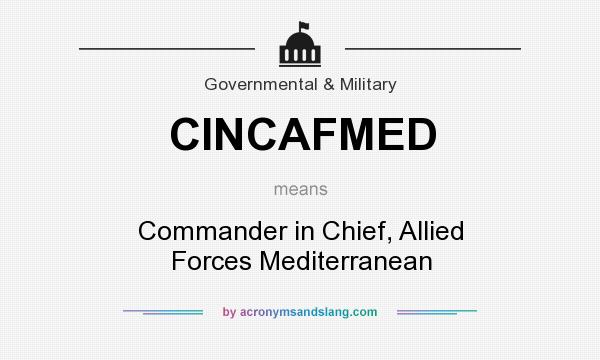 What does CINCAFMED mean? It stands for Commander in Chief, Allied Forces Mediterranean