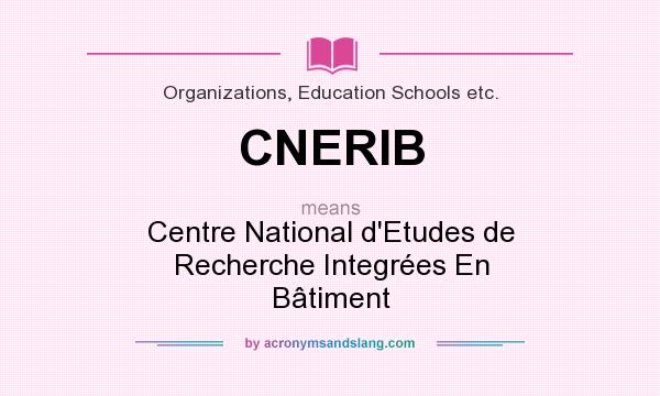 What does CNERIB mean? It stands for Centre National d`Etudes de Recherche Integrées En Bâtiment