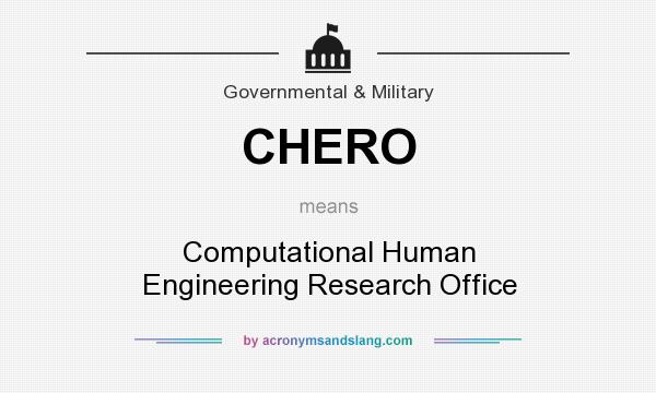What does CHERO mean? It stands for Computational Human Engineering Research Office