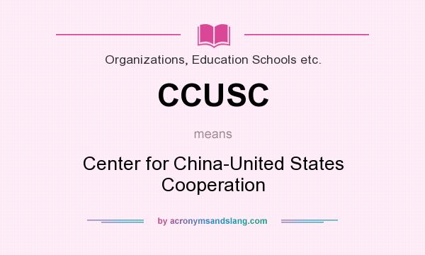 What does CCUSC mean? It stands for Center for China-United States Cooperation