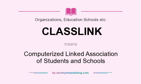 What does CLASSLINK mean? It stands for Computerized Linked Association of Students and Schools