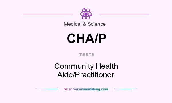 What does CHA/P mean? It stands for Community Health Aide/Practitioner