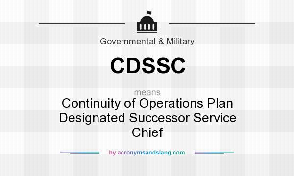 What does CDSSC mean? It stands for Continuity of Operations Plan Designated Successor Service Chief