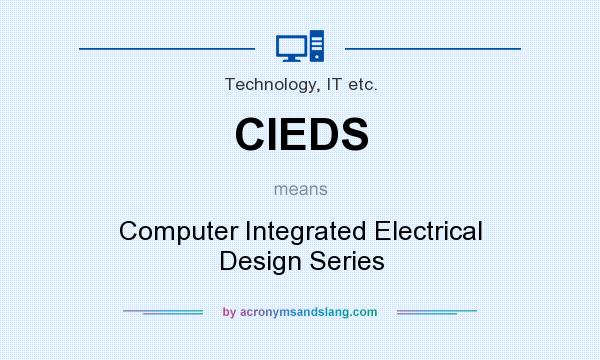 What does CIEDS mean? It stands for Computer Integrated Electrical Design Series