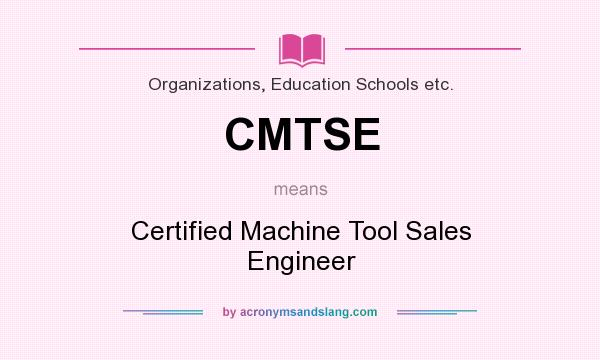 What does CMTSE mean? It stands for Certified Machine Tool Sales Engineer