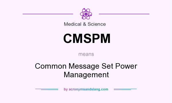 What does CMSPM mean? It stands for Common Message Set Power Management