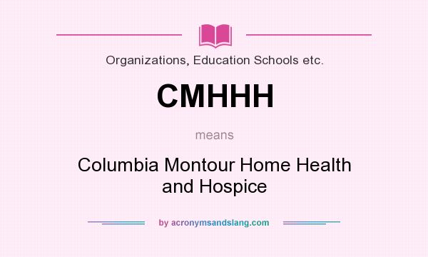 What does CMHHH mean? It stands for Columbia Montour Home Health and Hospice
