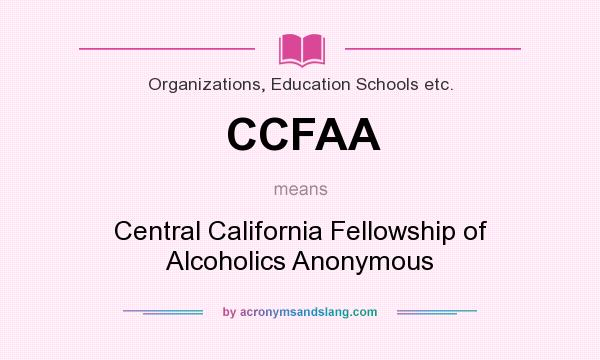 What does CCFAA mean? It stands for Central California Fellowship of Alcoholics Anonymous