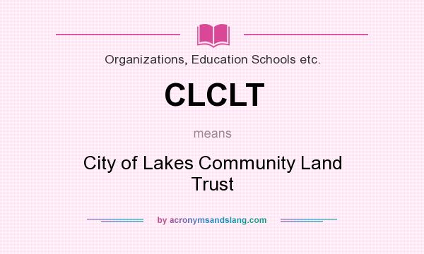 What does CLCLT mean? It stands for City of Lakes Community Land Trust