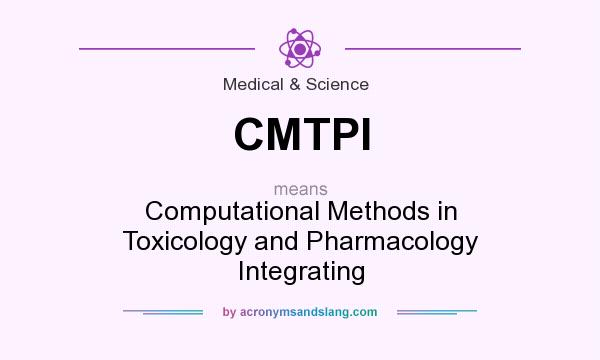 What does CMTPI mean? It stands for Computational Methods in Toxicology and Pharmacology Integrating