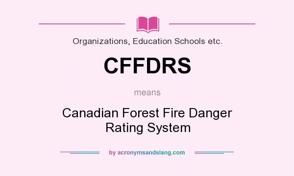 What does CFFDRS mean? It stands for Canadian Forest Fire Danger Rating System