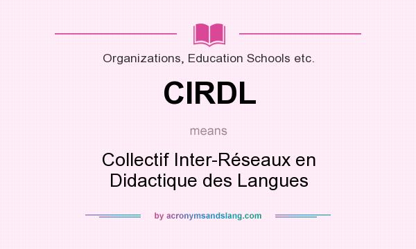 What does CIRDL mean? It stands for Collectif Inter-Réseaux en Didactique des Langues