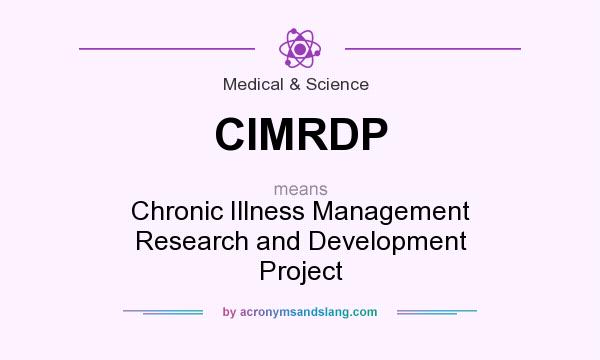 What does CIMRDP mean? It stands for Chronic Illness Management Research and Development Project