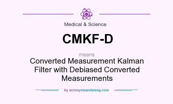 What does CMKF-D mean? It stands for Converted Measurement Kalman Filter with Debiased Converted Measurements