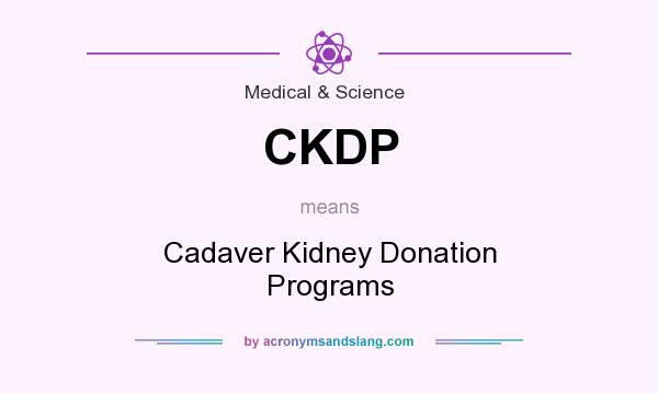 What does CKDP mean? It stands for Cadaver Kidney Donation Programs