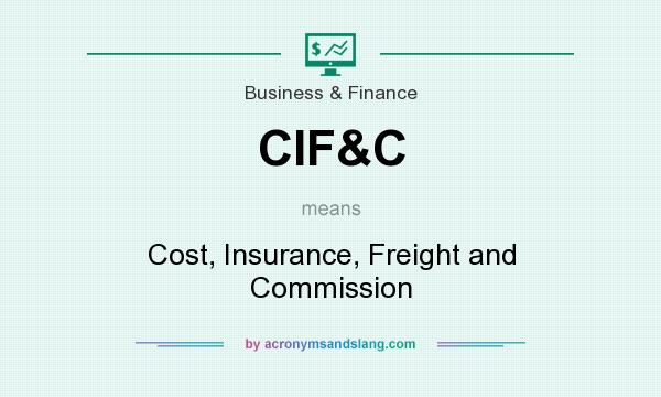 What does CIF&C mean? It stands for Cost, Insurance, Freight and Commission