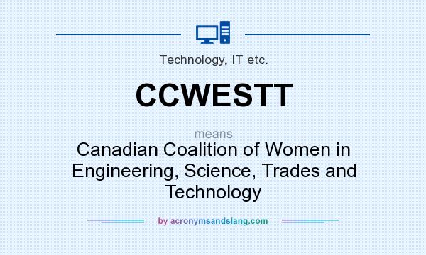 What does CCWESTT mean? It stands for Canadian Coalition of Women in Engineering, Science, Trades and Technology