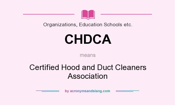 What does CHDCA mean? It stands for Certified Hood and Duct Cleaners Association