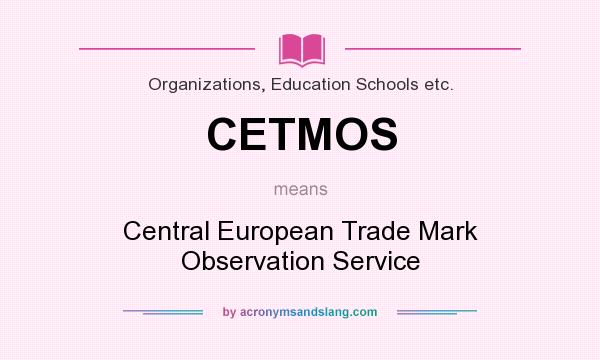 What does CETMOS mean? It stands for Central European Trade Mark Observation Service