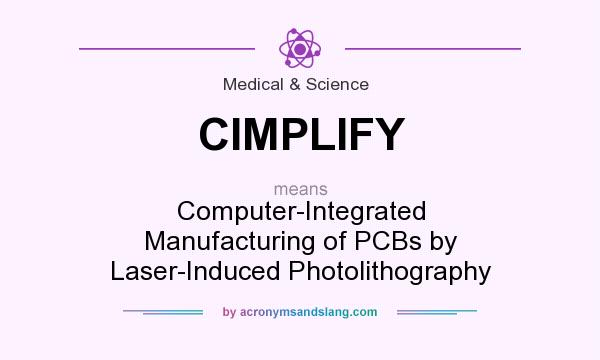 What does CIMPLIFY mean? It stands for Computer-Integrated Manufacturing of PCBs by Laser-Induced Photolithography