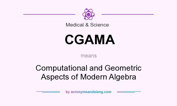 What does CGAMA mean? It stands for Computational and Geometric Aspects of Modern Algebra