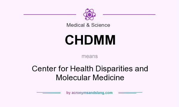 What does CHDMM mean? It stands for Center for Health Disparities and Molecular Medicine