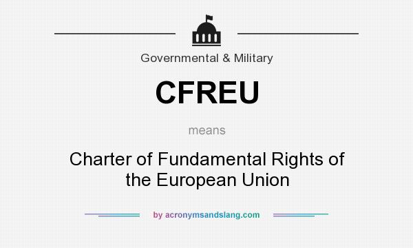 What does CFREU mean? It stands for Charter of Fundamental Rights of the European Union
