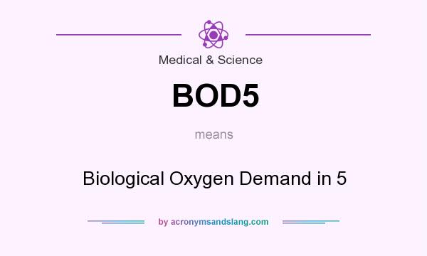 What does BOD5 mean? It stands for Biological Oxygen Demand in 5