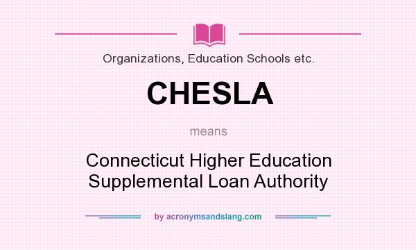 What does CHESLA mean? It stands for Connecticut Higher Education Supplemental Loan Authority