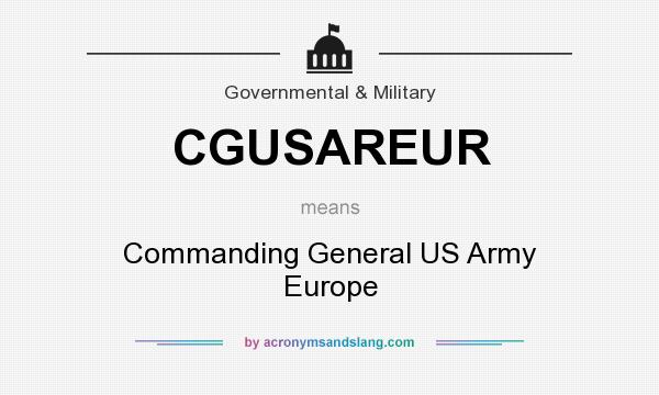 What does CGUSAREUR mean? It stands for Commanding General US Army Europe