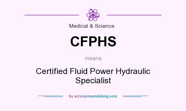 What does CFPHS mean? It stands for Certified Fluid Power Hydraulic Specialist