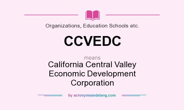 What does CCVEDC mean? It stands for California Central Valley Economic Development Corporation