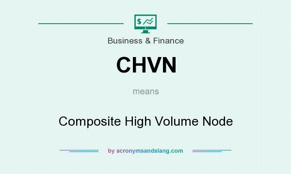 What does CHVN mean? It stands for Composite High Volume Node