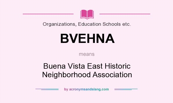 What does BVEHNA mean? It stands for Buena Vista East Historic Neighborhood Association
