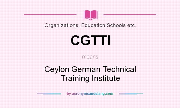 What does CGTTI mean? It stands for Ceylon German Technical Training Institute